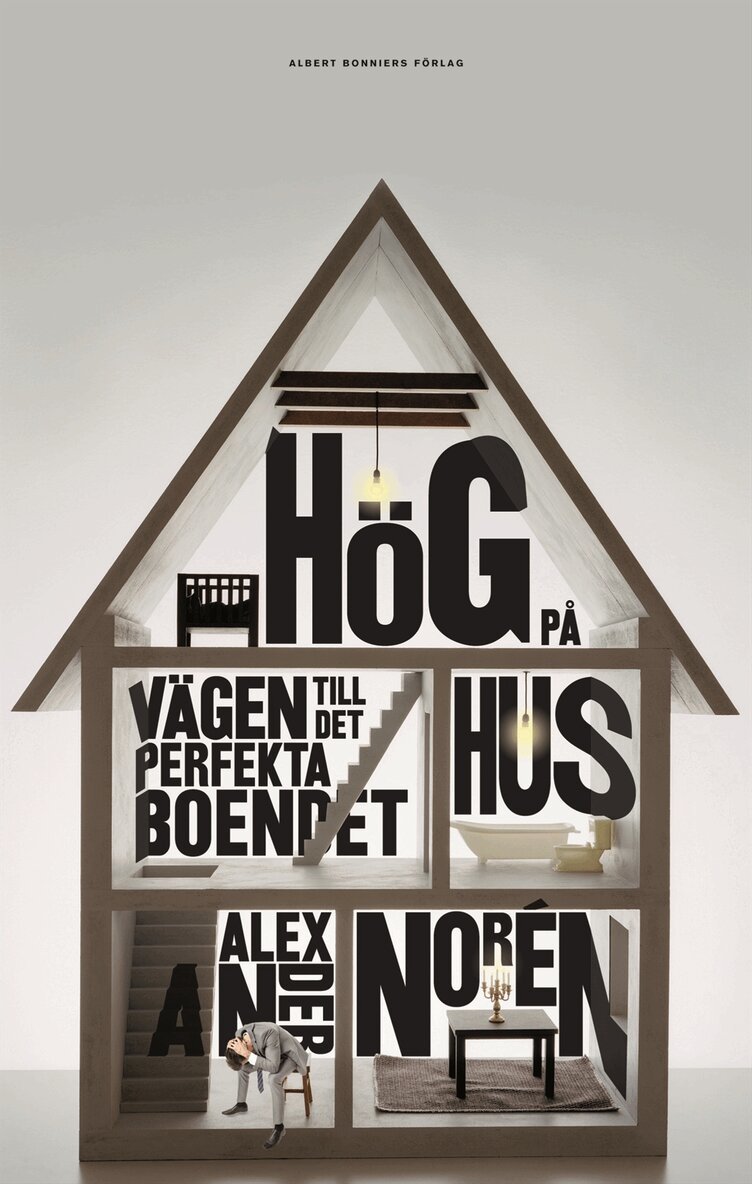 Alexander Norén - Hög på hus : vägen till det perfekta boendet, Inbunden