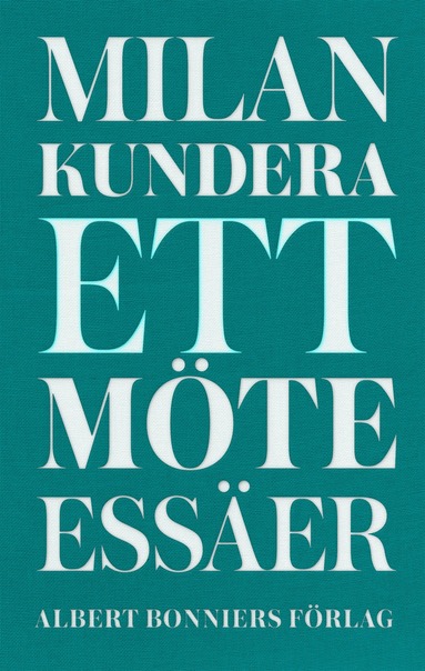 Milan Kundera Ett möte : essäer