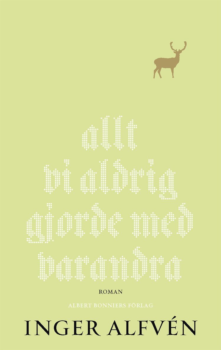 Inger Alfvén - Allt vi aldrig gjorde med varandra : en midsommarkomedi, Inbunden