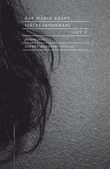 Åsa Maria Kraft - Självpornografi. Akt 1 : Pastoral prosa, E-bok