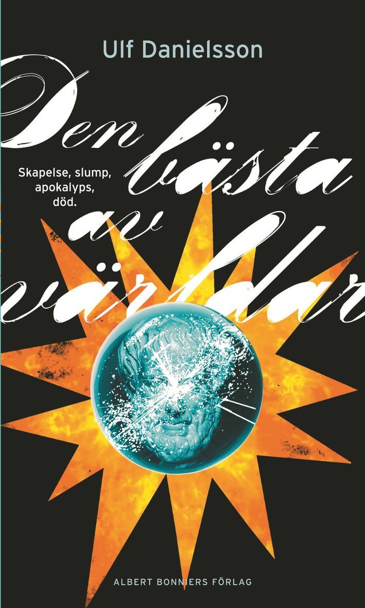 Ulf Danielsson - Den bästa av världar : skapelse, slump, apokalyps, död, E-bok