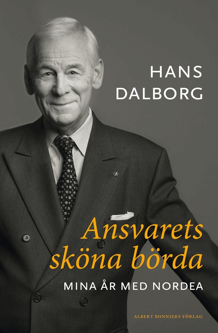 Hans Dalborg - Ansvarets sköna börda : mina år på Nordea, Inbunden