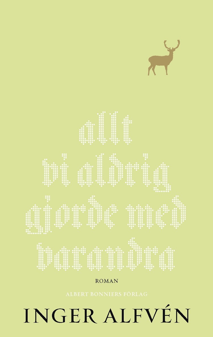 Inger Alfvén - Allt vi aldrig gjorde med varandra : en midsommarkomedi, E-bok