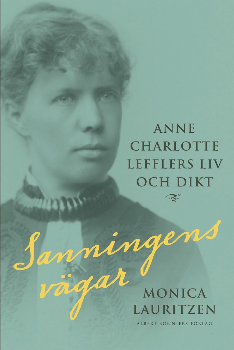 Monica Lauritzen - Sanningens vägar : Anne Charlotte Lefflers liv och dikt, E-bok