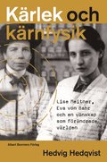 K�rlek och k�rnfysik : Lise Meitner, Eva von Bahr och en v�nskap som f�r�ndrade v�rlden