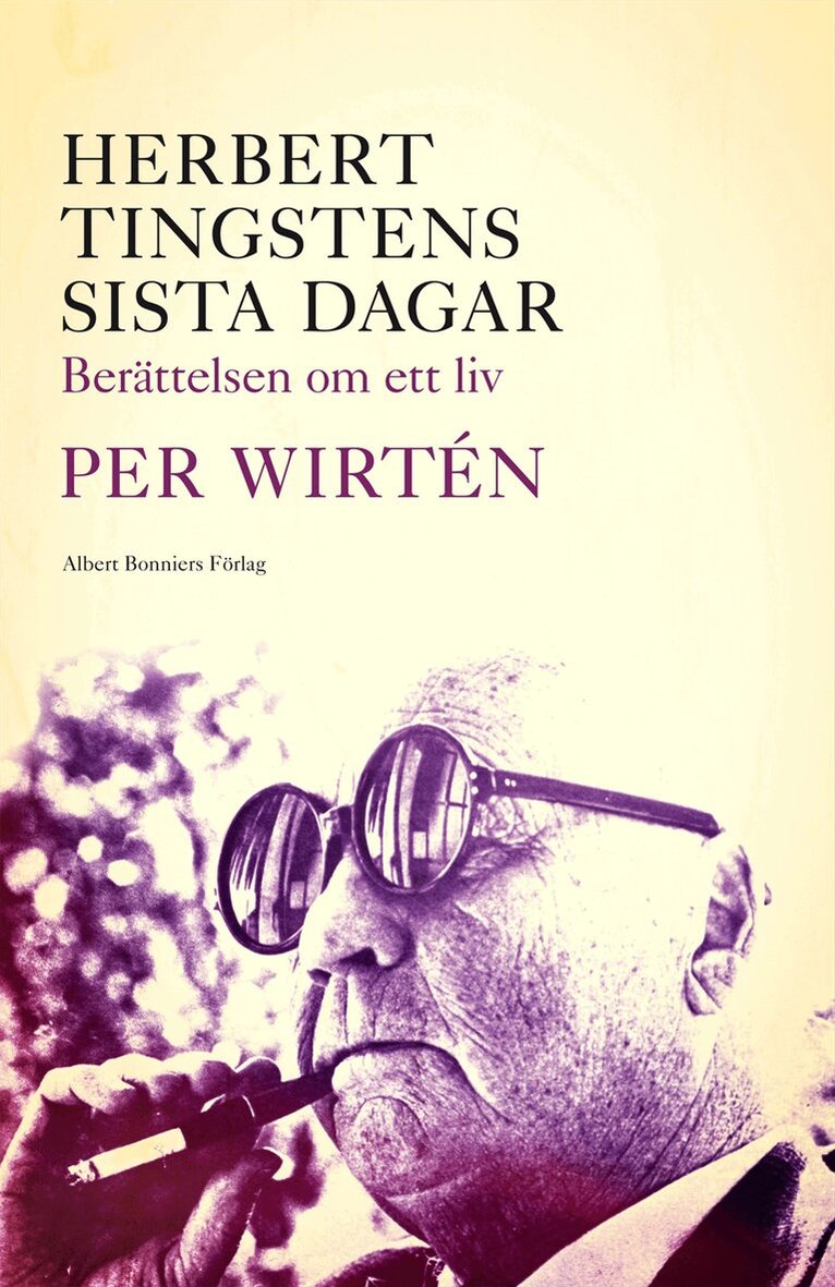 Per Wirtén - Herbert Tingstens sista dagar : berättelsen om ett liv, Inbunden