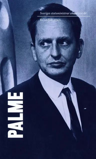Klas Eklund - Sveriges statsministrar under 100 år : Olof Palme, E-bok