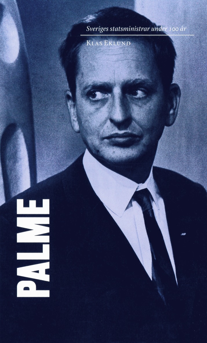 Klas Eklund - Sveriges statsministrar under 100 år : Olof Palme, E-bok