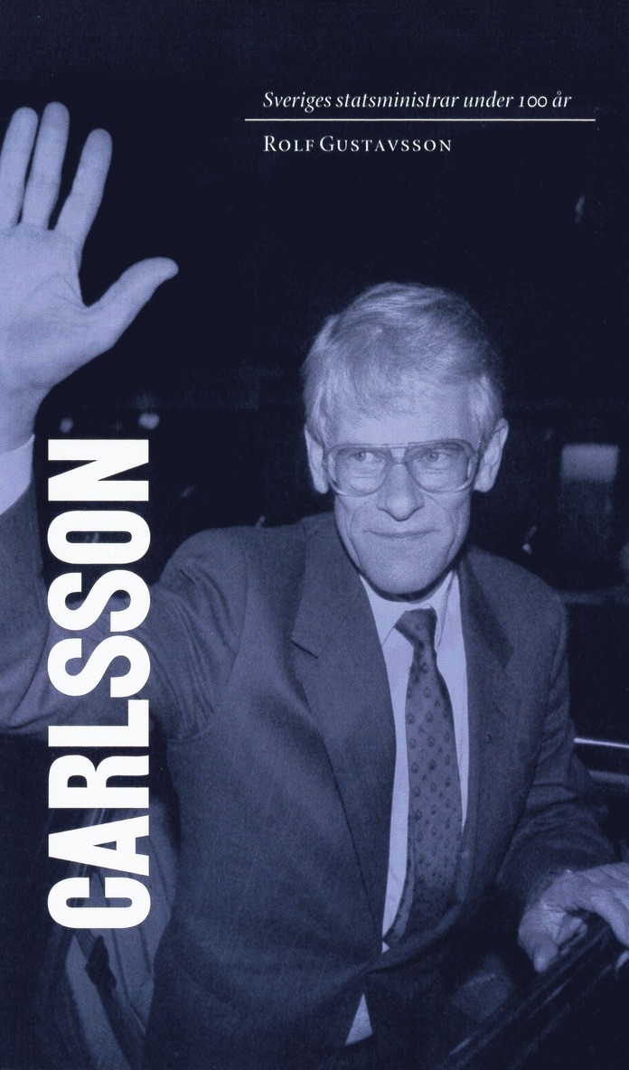Rolf Gustavsson - Sveriges statsministrar under 100 år : Ingvar Carlsson, E-bok