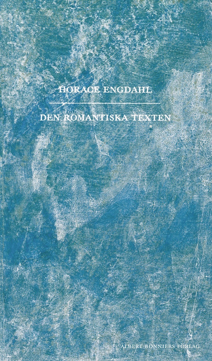 Horace Engdahl - Den romantiska texten : en essä i nio avsnitt, E-bok
