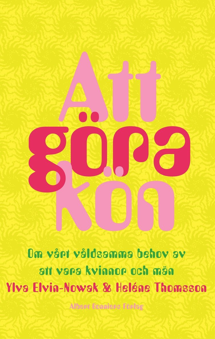 Heléne Thomsson, Ylva Elvin-Nowak - Att göra kön : om vårt våldsamma behov av att vara kvinnor och män, E-bok