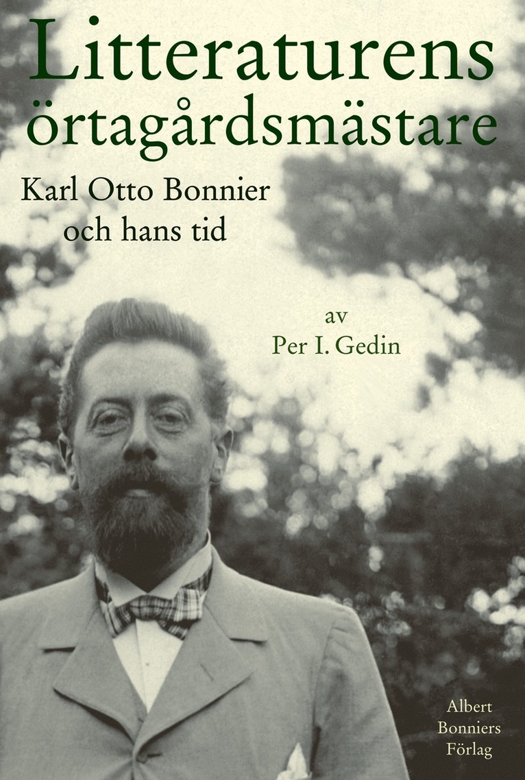 Per I. Gedin - Litteraturens örtagårdsmästare : Karl Otto Bonnier och hans tid, E-bok