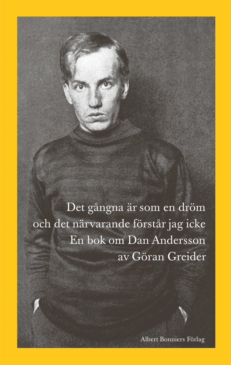 Göran Greider - Det gångna är som en dröm och det närvarande förstår jag icke : en bok om Dan Andersson, E-bok