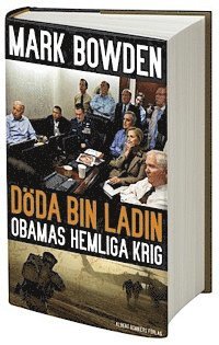 Mark Bowden - Döda bin Ladin : Obamas hemliga krig, Inbunden