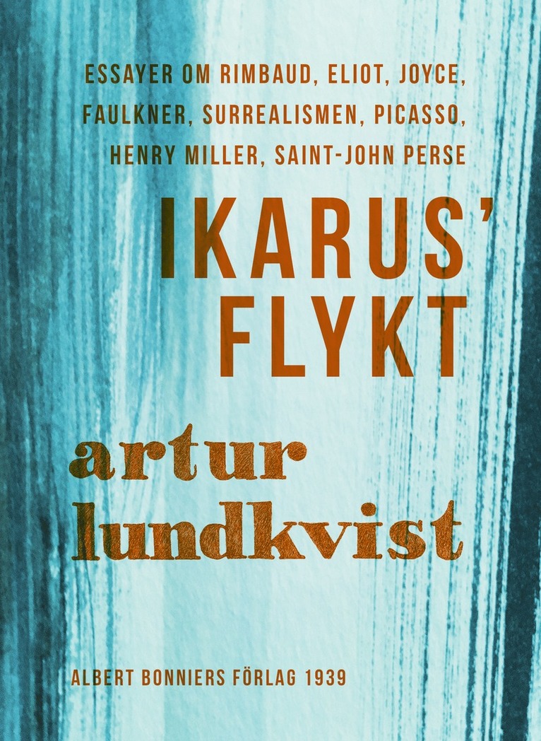 Artur Lundkvist - Ikarus' flykt : [essayer om Rimbaud, Eliot, Joyce, Faulkner, surrealismen, Picasso, Henry Miller, Saint-John Perse], E-bok