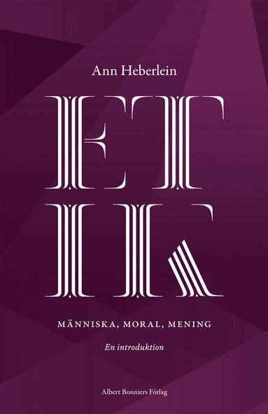 Ann Heberlein - Etik : människa, moral, mening : en introduktion, E-bok