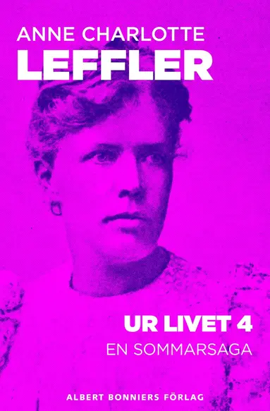 Anne Charlotte Leffler - Ur livet 4. En sommarsaga, E-bok