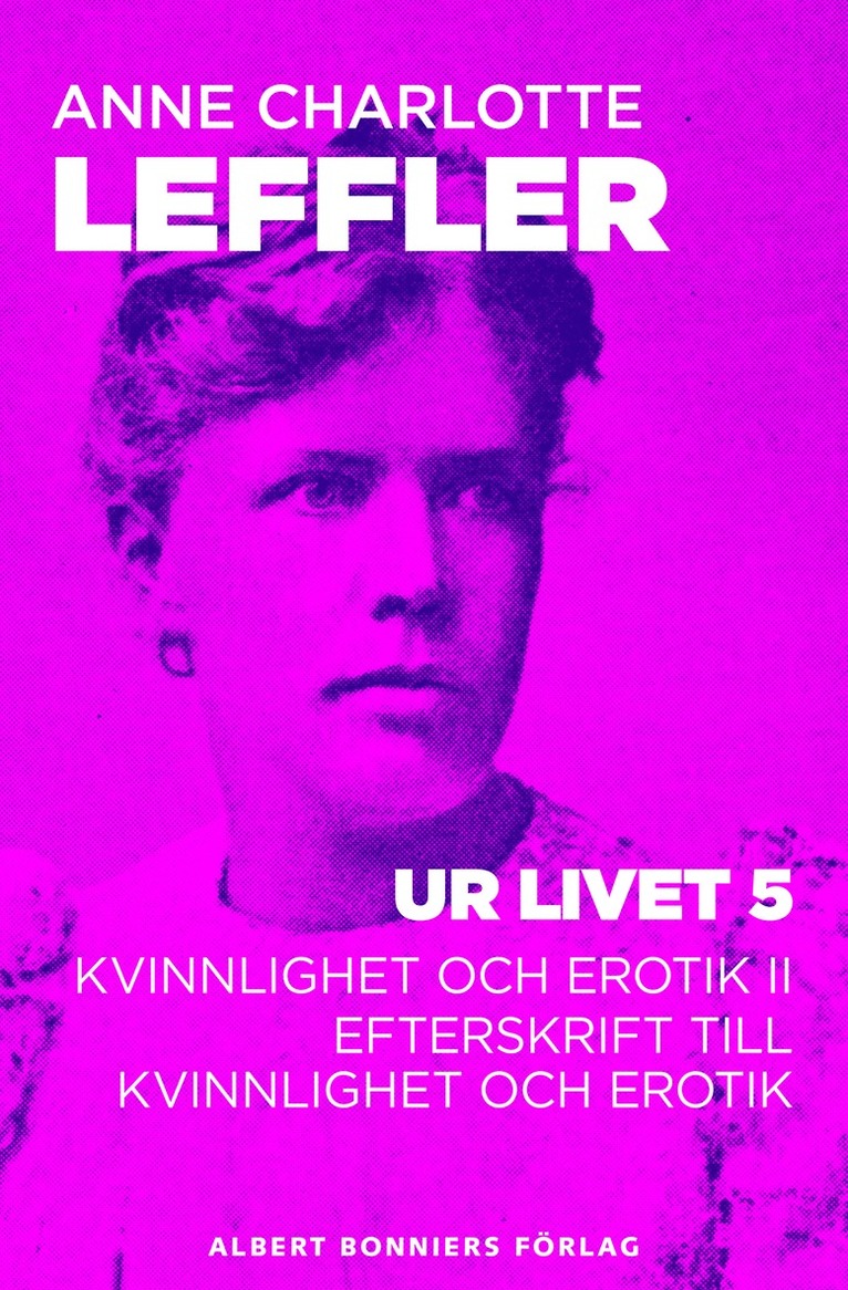 Anne Charlotte Leffler - Ur livet 5. Kvinnlighet och erotik II ; Efterskrift till Kvinnlighet och erotik, E-bok