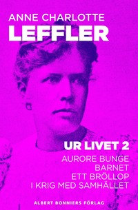 e-Bok Ur livet 2. Aurore Bunge ; Barnet ; Ett bröllop ; I krig med samhället <br />                        E bok