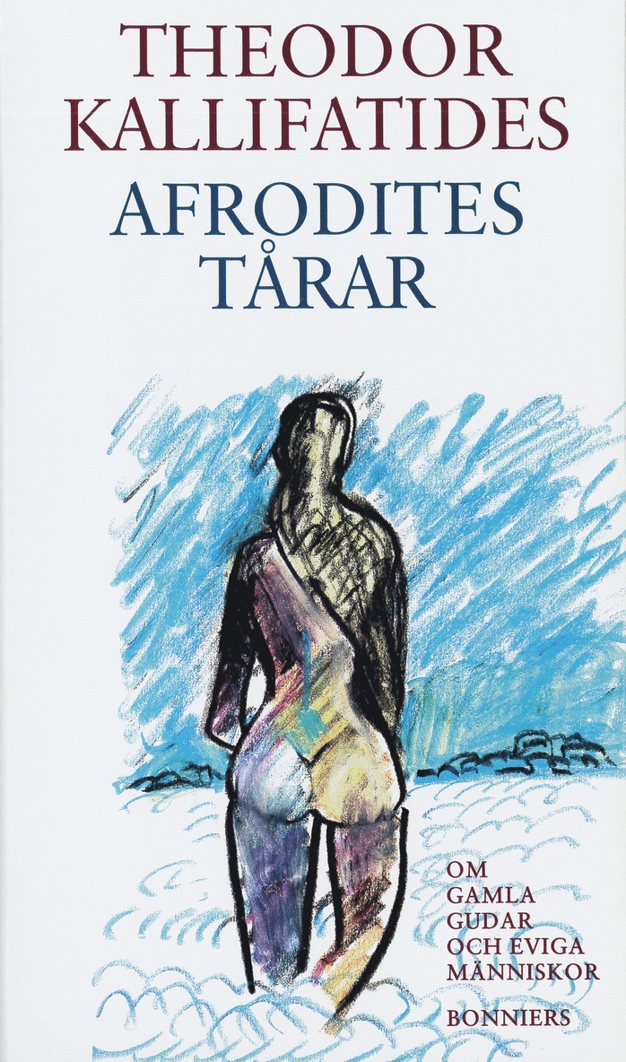 Theodor Kallifatides - Afrodites tårar : om gamla gudar och eviga människor, E-bok
