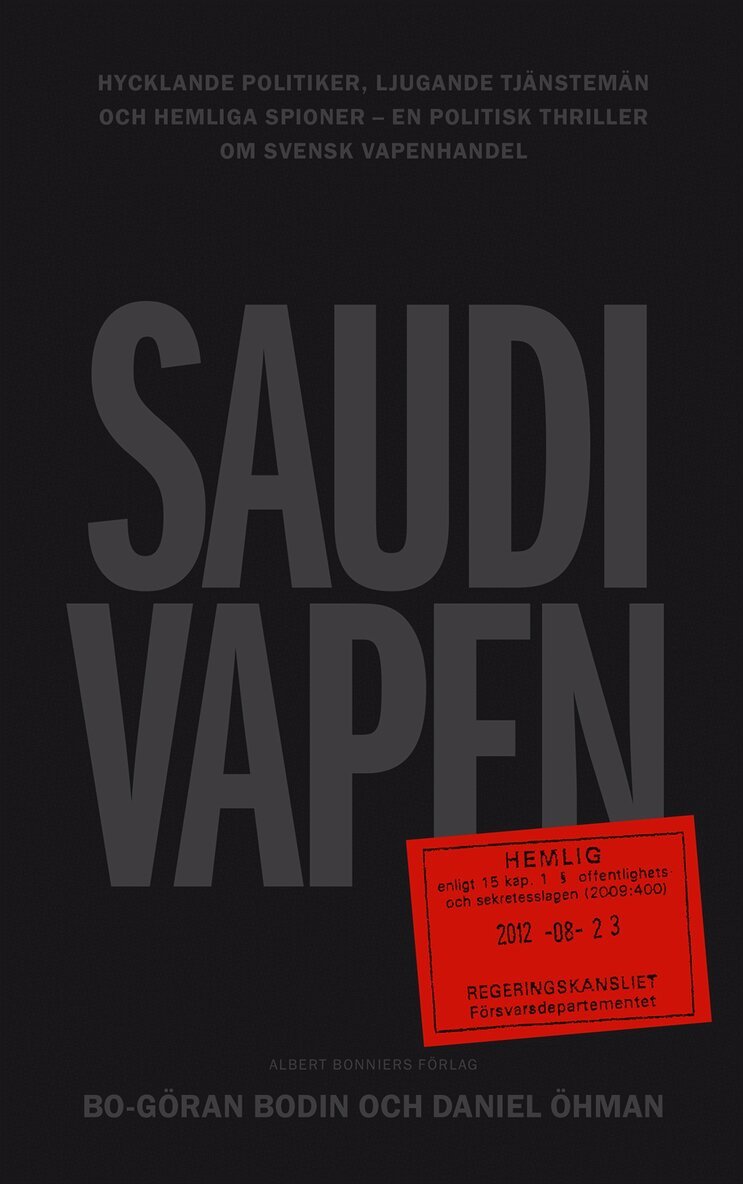 Bo Göran Bodin, Daniel Öhman - Saudivapen : hycklande politiker, ljugande tjänstemän och hemliga spioner - en politisk thriller om svensk vapenhandel, Inbunden