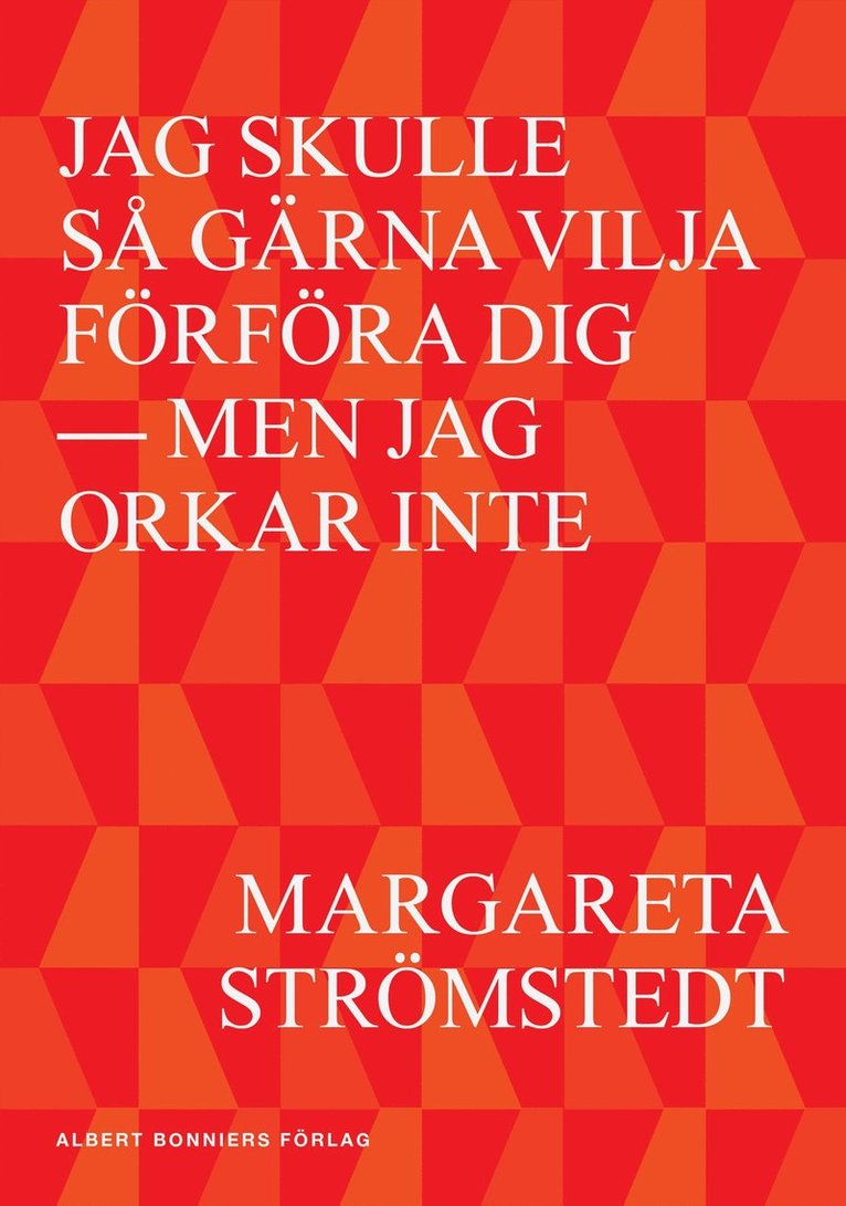 Margareta Strömstedt - Jag skulle så gärna vilja förföra dig - men jag orkar inte, E-bok
