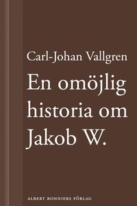e-Bok En omöjlig historia om Jakob W  En novell ur Längta bort <br />                        E bok