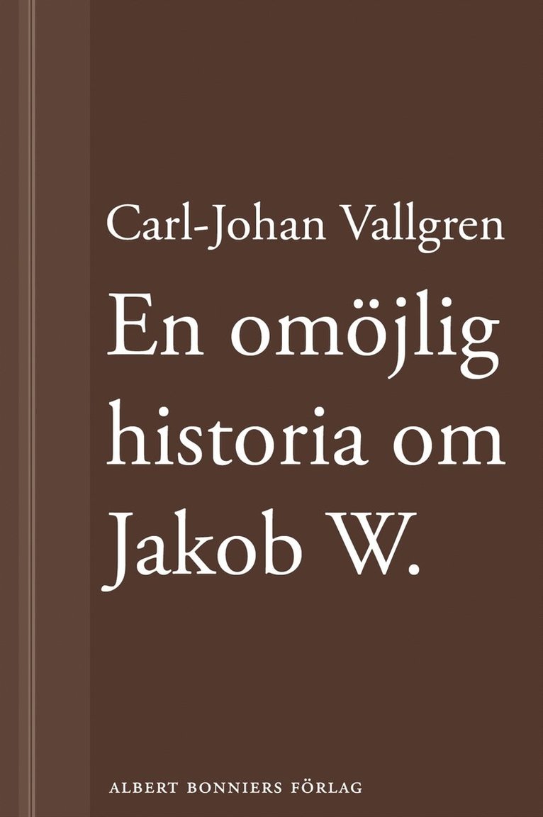 Carl-Johan Vallgren - En omöjlig historia om Jakob W : En novell ur Längta bort, E-bok