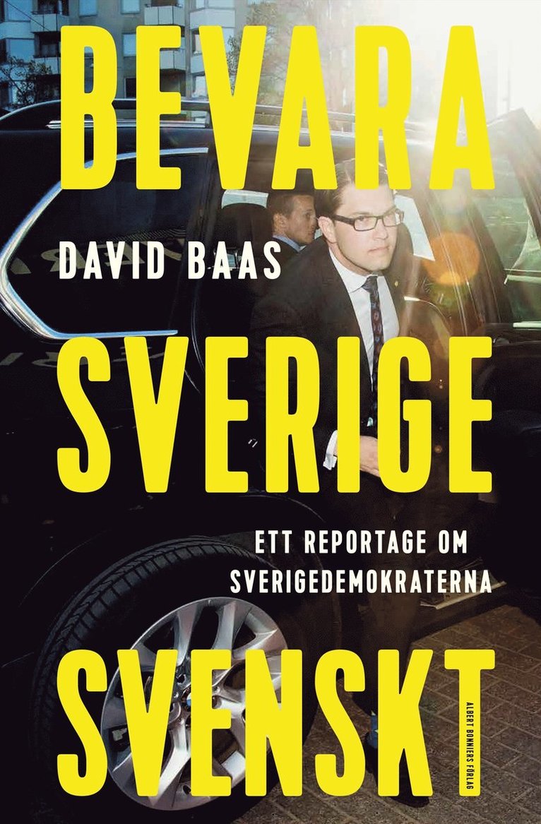 David Baas - Bevara Sverige svenskt : ett reportage om Sverigedemokraterna, E-bok