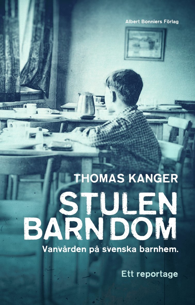 Thomas Kanger - Stulen barndom : vanvården på svenska barnhem, E-bok