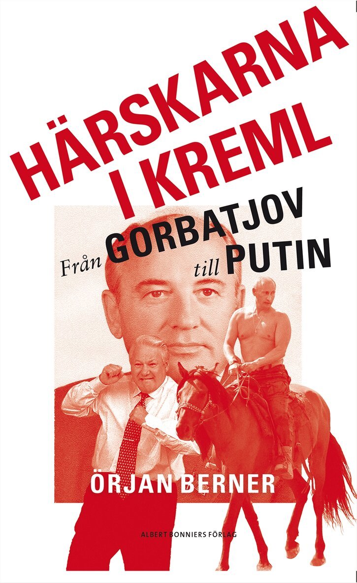 Örjan Berner - Härskarna i Kreml : från Gorbatjov till Putin, Inbunden