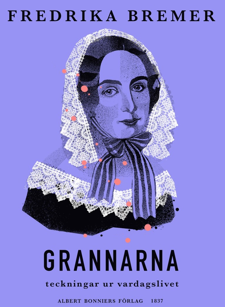 Fredrika Bremer - Grannarna : teckningar ur vardagslivet, E-bok