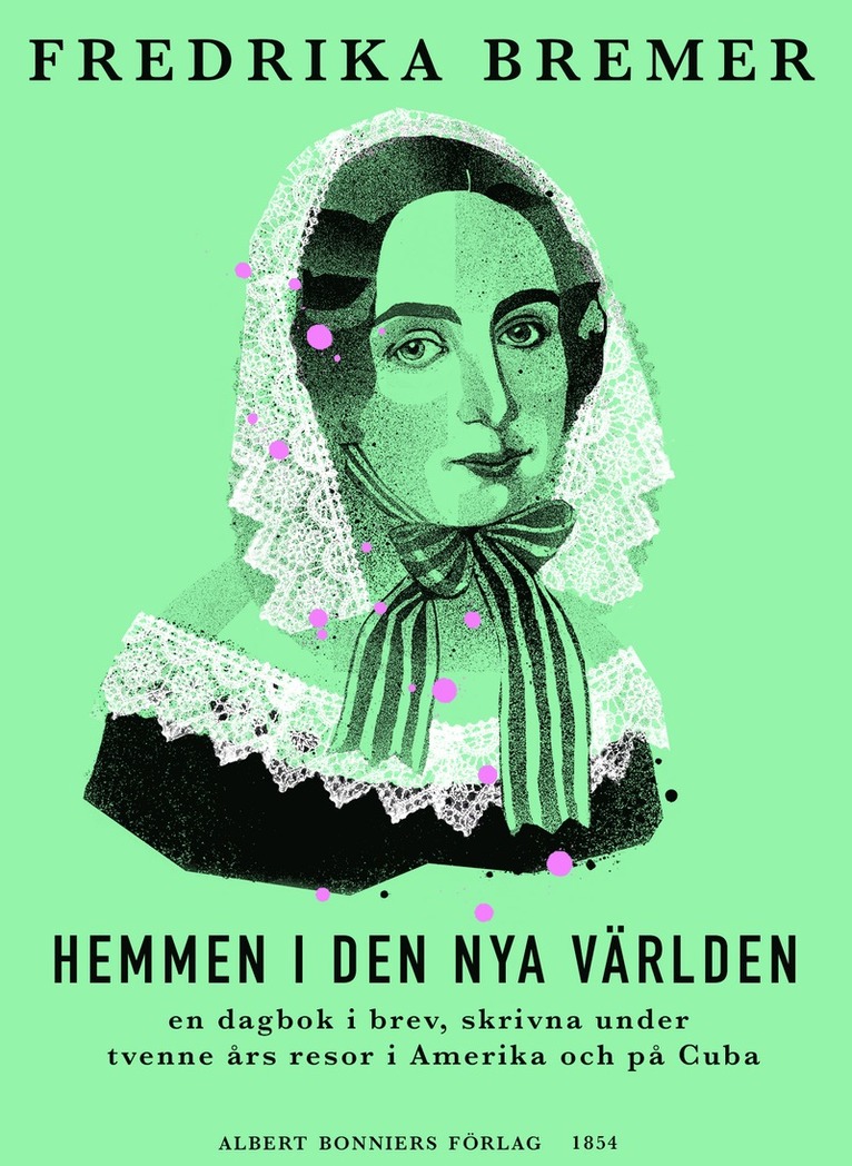 Fredrika Bremer - Hemmen i den nya världen : en dagbok i brev, skrivna under tvenne års resor i Amerika och på Cuba, E-bok
