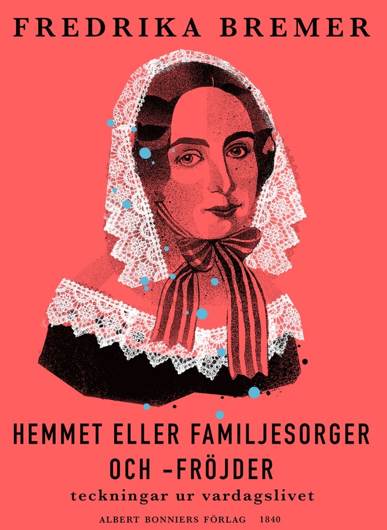 Fredrika Bremer - Hemmet eller Familjesorger och -fröjder : teckningar ut vardagslivet, E-bok
