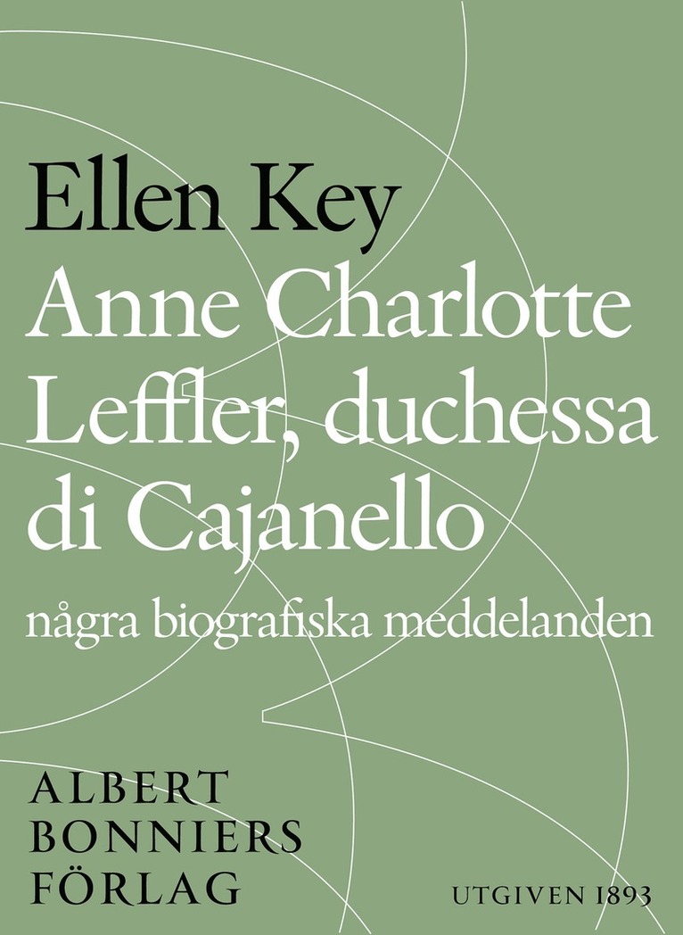 Ellen Key - Anne Charlotte Leffler, duchessa di Cajanello : Några biografiska meddelanden, E-bok
