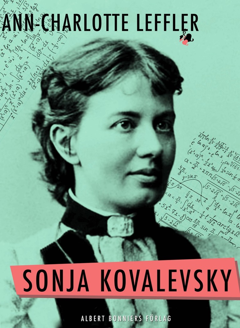 Anne Charlotte Leffler - Sonja Kovalevsky : vad jag upplevt tillsammans med henne och vad hon berättat mig om sig själv, E-bok