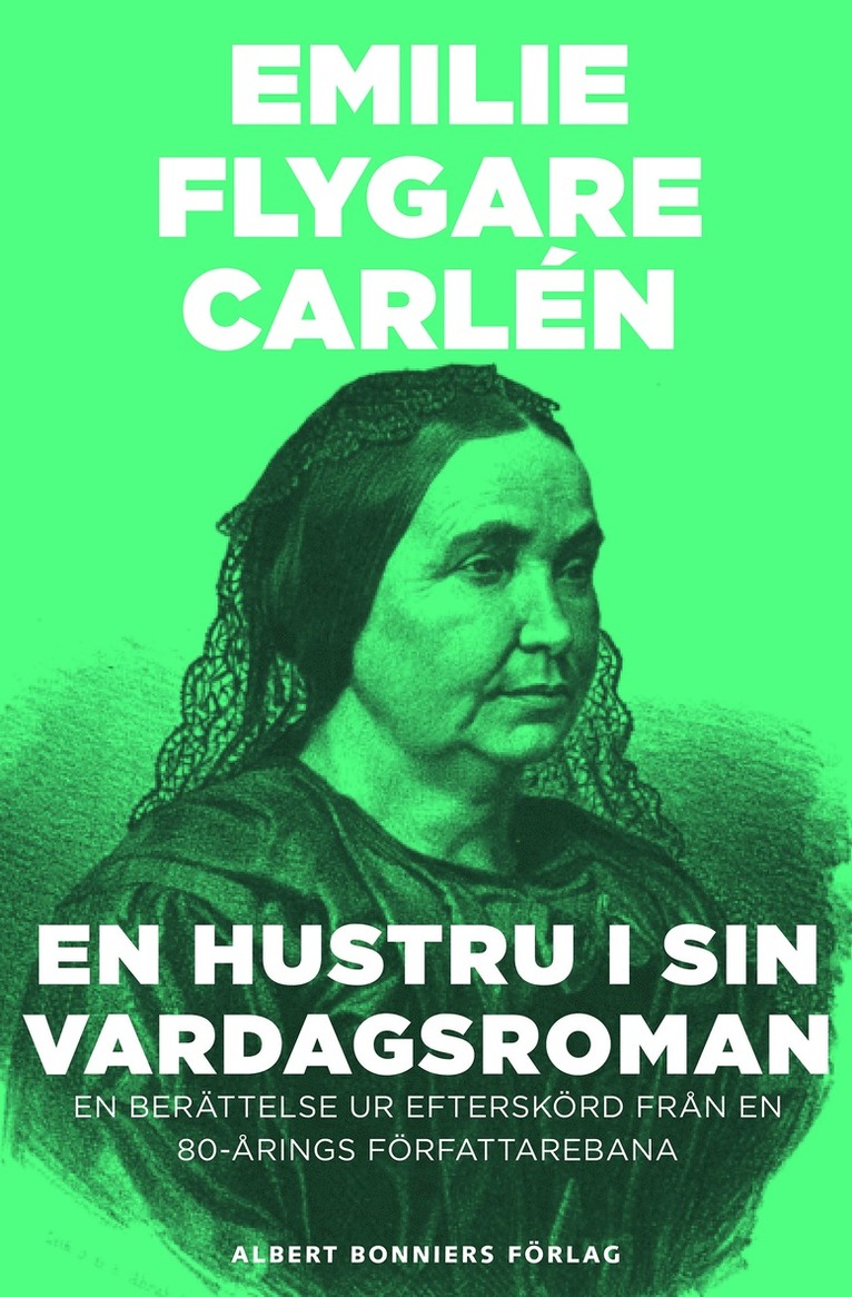 Emilie Flygare-Carlén - En hustru i sin vardagsroman : en berättelse ur Efterskörd från en 80-årings författarebana, E-bok