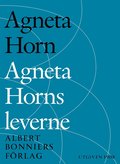 Agneta Horns leverne : efter Ellen Fries efterlmnade manuskript