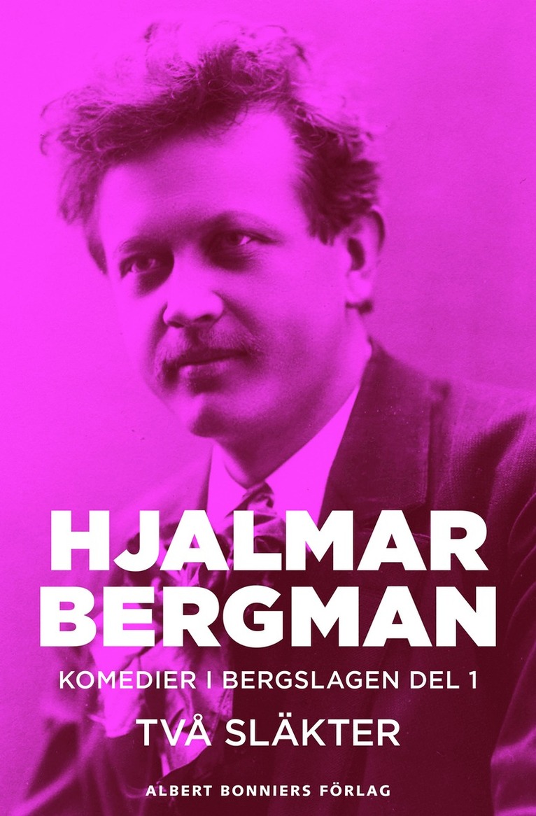 Hjalmar Bergman - Två släkter : komedier i Bergslagen I, E-bok