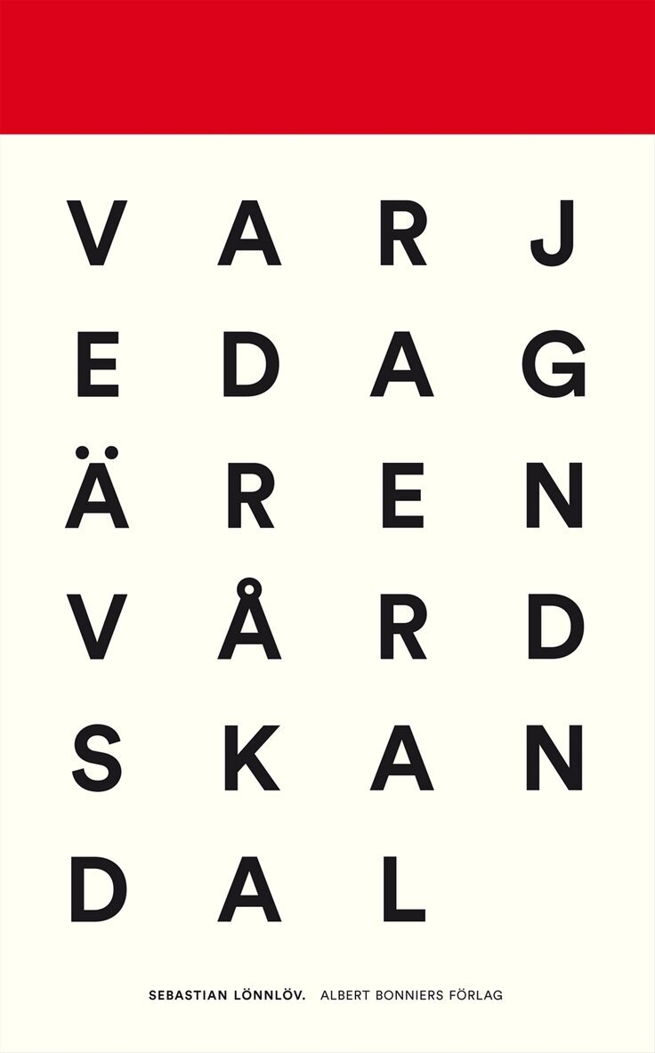 Sebastian Lönnlöv - Varje dag är en vårdskandal : reportage från vård och vanvård, Inbunden