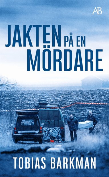 Tobias Barkman - Jakten på en mördare : ett reportage om spaningsgruppen som löste det omöjliga fallet, E-bok