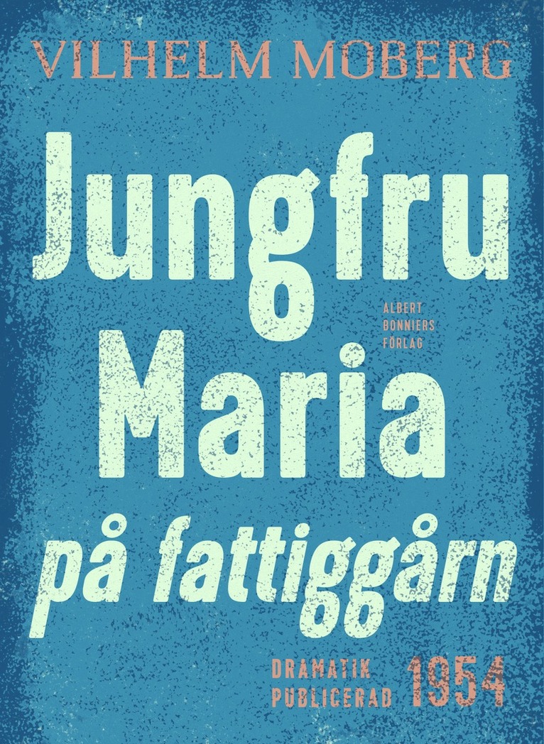 Vilhelm Moberg - Jungfru Maria på fattiggårn : Radiopjäs, E-bok