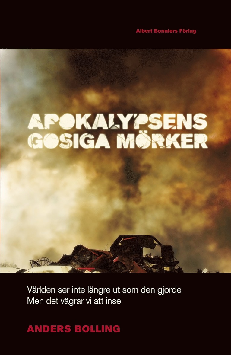 Anders Bolling - Apokalypsens gosiga mörker : världen ser inte längre ut som den gjorde men det vägrar vi att inse, E-bok