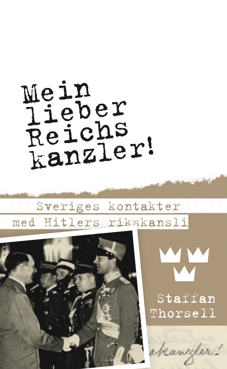 Staffan Thorsell - Mein lieber Reichskanzler! : Sveriges kontakter med Hitlers rikskansli, E-bok