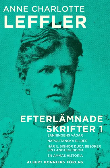 Anne Charlotte Leffler - Sanningens vägar ; Napolitanska bilder ; När il signor Duca besöker sin landtegendom ; En ammas historia, E-bok