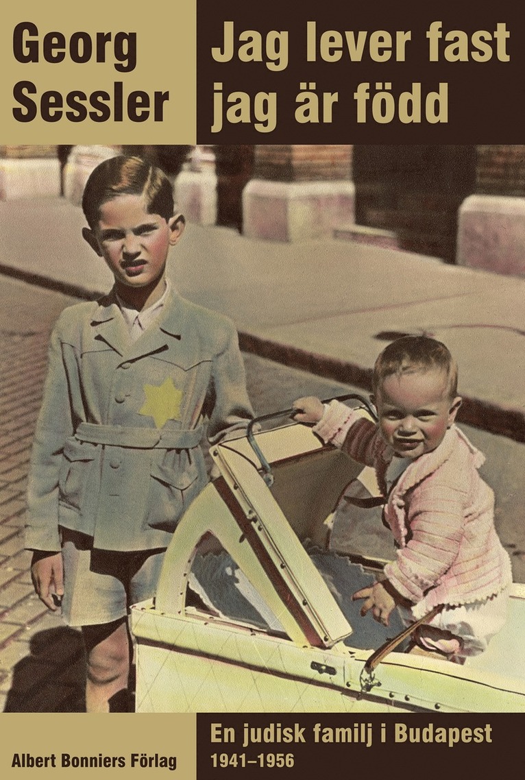 Georg Sessler - Jag lever fast jag är född : en judisk familj i Budapest 1941-1956, E-bok