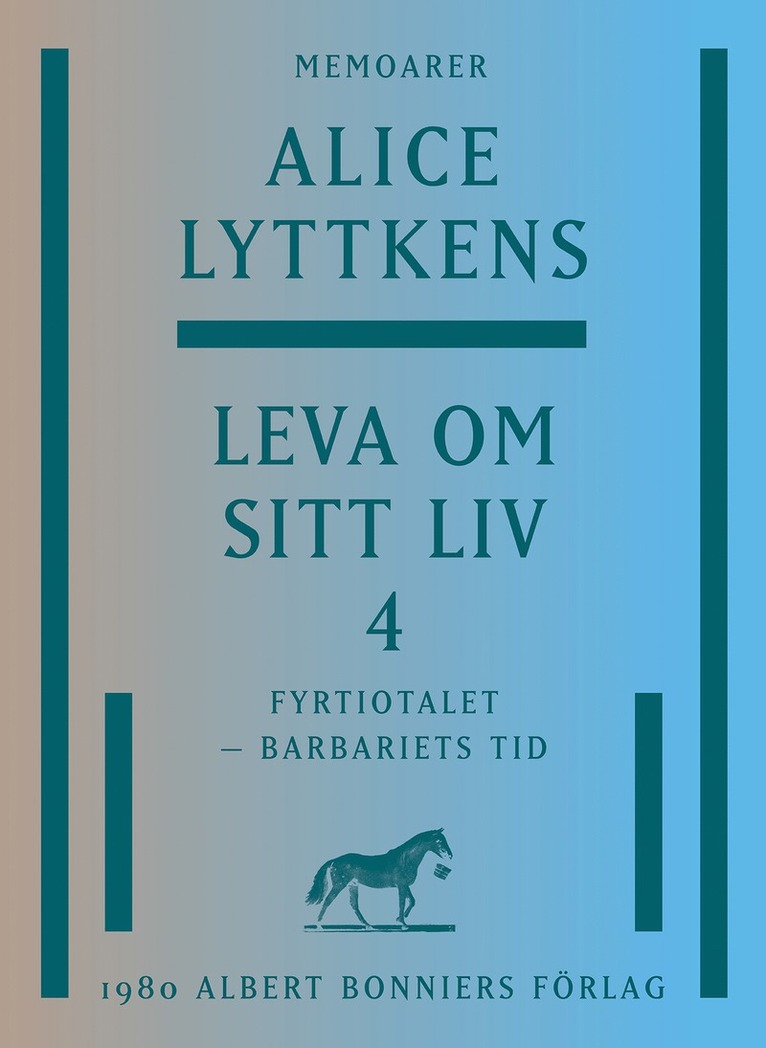 Alice Lyttkens - Leva om sitt liv. Del 4, Fyrtiotalet - barbariets tid, E-bok