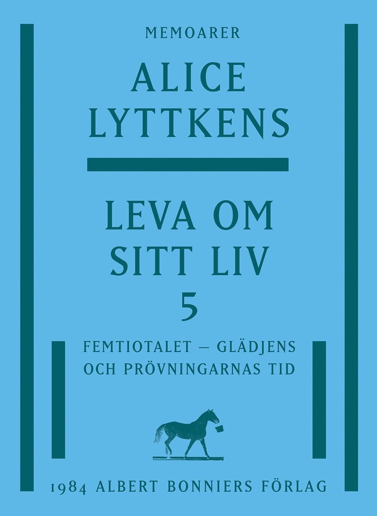 Alice Lyttkens - Leva om sitt liv. Del 5, Femtiotalet - glädjens och prövningarnas tid, E-bok