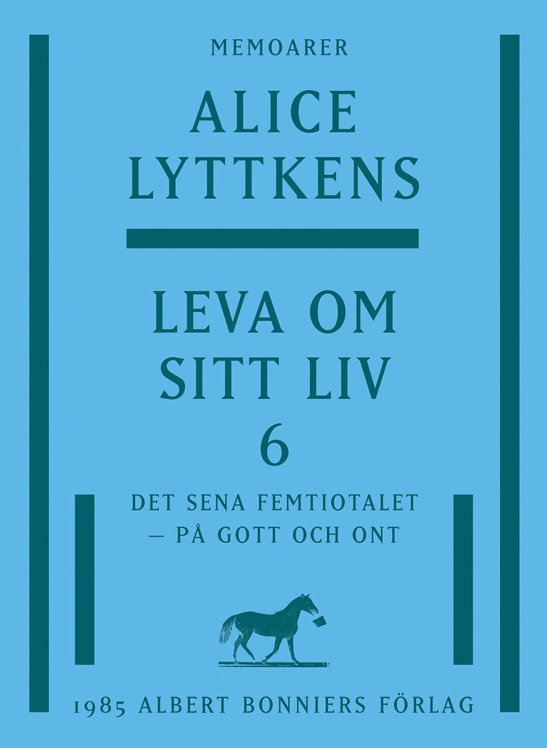 Alice Lyttkens - Leva om sitt liv. Del 6, Det sena femtiotalet - på gott och ont, E-bok