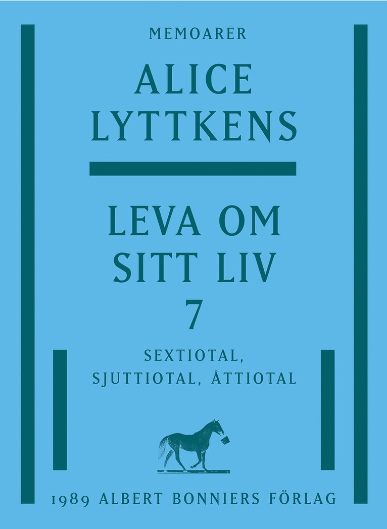 Alice Lyttkens - Leva om sitt liv. Del 7, Sextiotal, sjuttiotal, åttiotal, E-bok